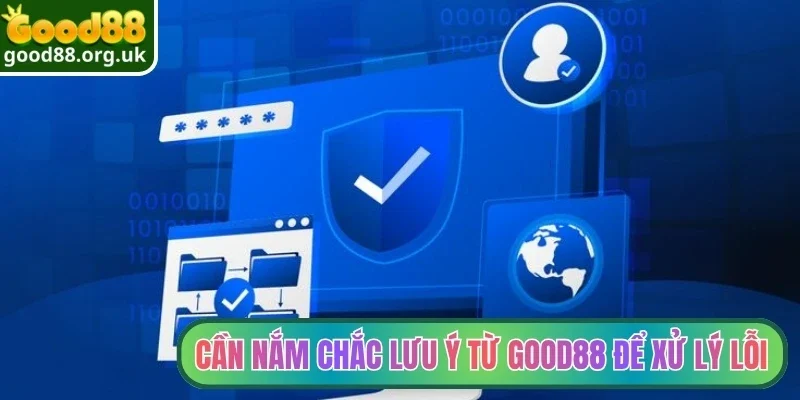 Đăng nhập Good88 4 Cần nắm chắc lưu ý từ Good88 để xử lý lỗi