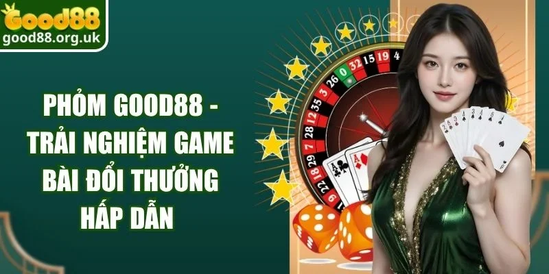 Phỏm Good88 - Trải Nghiệm Game Bài Đổi Thưởng Hấp Dẫn 1 Phỏm Good88