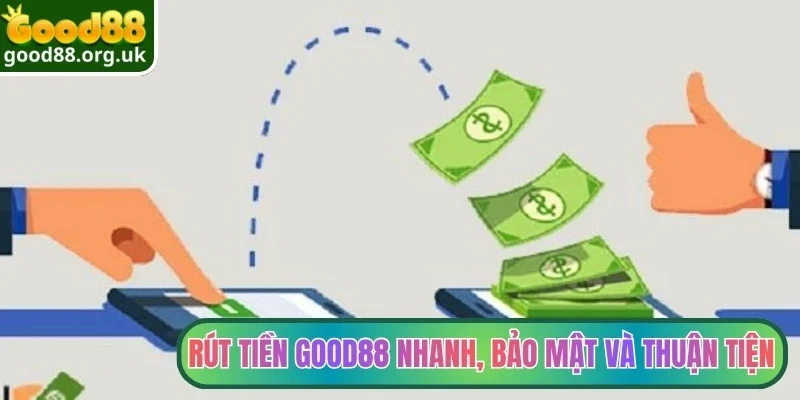 Rút tiền Good88 2 Rút tiền Good88 nhanh, bảo mật và thuận tiện