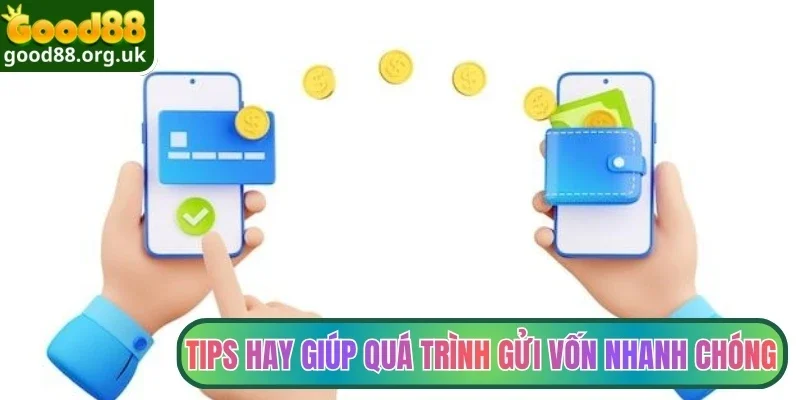 Nạp tiền Good88 4 Tips hay giúp quá trình gửi vốn nhanh chóng